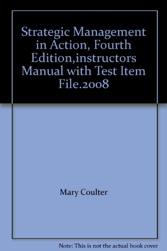 Strategic Management in Action, Fourth Edition,instructors Manual with Test Item File.2008