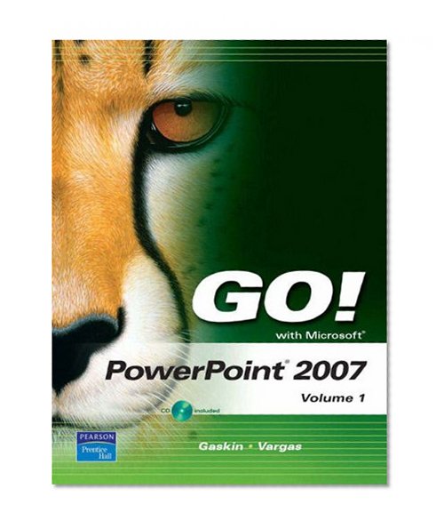 GO! with Microsoft PowerPoint 2007 Volume 1