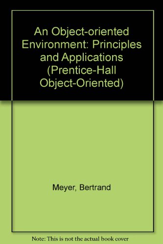 An Object-Oriented Environment: Principles and Application (Prentice Hall Object-Oriented Series)