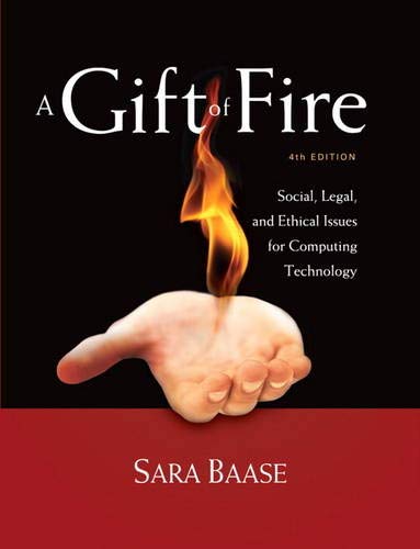 Book Cover A Gift of Fire: Social, Legal, and Ethical Issues for Computing Technology (4th Edition)