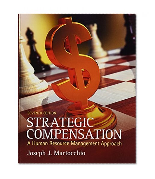 Strategic Compensation: A Human Resource Management Approach & Student Manual (7th Edition)