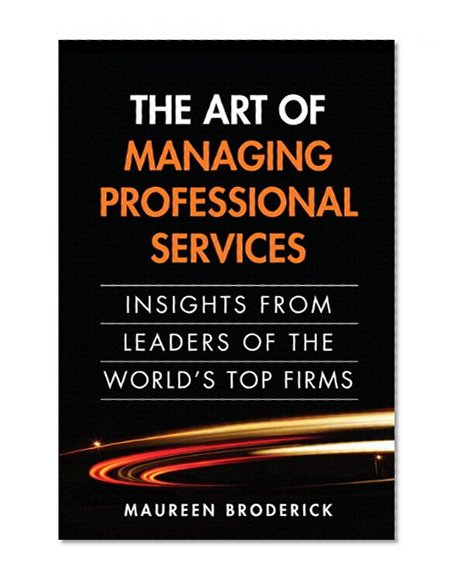 Book Cover The Art of Managing Professional Services: Insights from Leaders of the World's Top Firms (paperback)