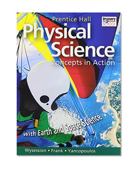 HIGH SCHOOL PHYSICAL SCIENCE: CONCEPTS IN ACTION W/EARTH & SPACE SCIENCESTUDENT EDITION