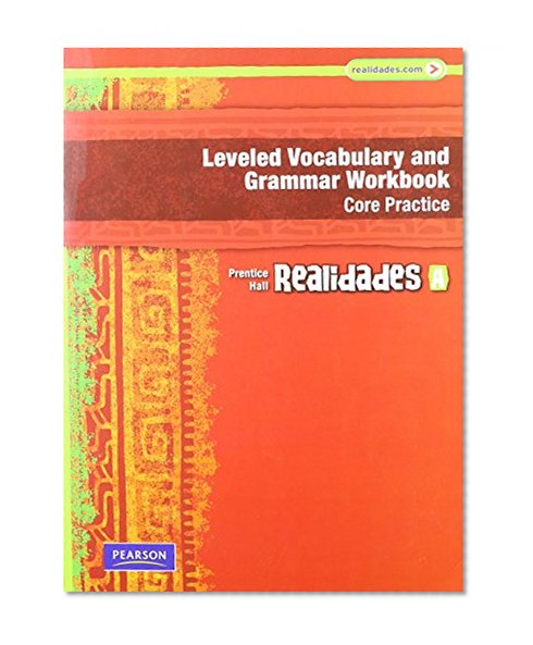 REALIDADES LEVELED VOCABULARY AND GRMR WORKBOOK (CORE & GUIDED          PRACTICE)LEVEL A COPYRIGHT 2011