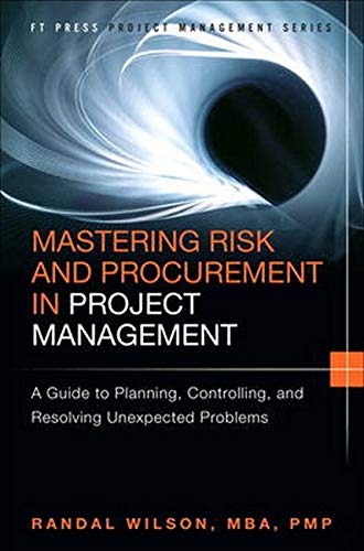 Book Cover Mastering Risk and Procurement in Project Management: A Guide to Planning, Controlling, and Resolving Unexpected Problems (FT Press Operations Management)