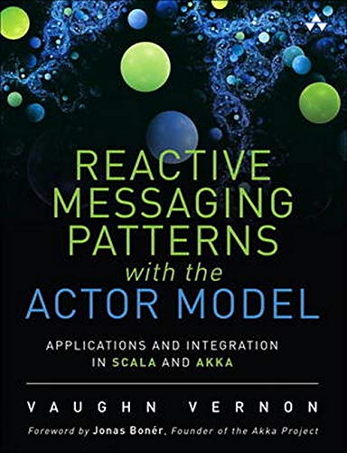 Reactive Messaging Patterns With the Actor Model: Applications and Integration in Scala and Akka