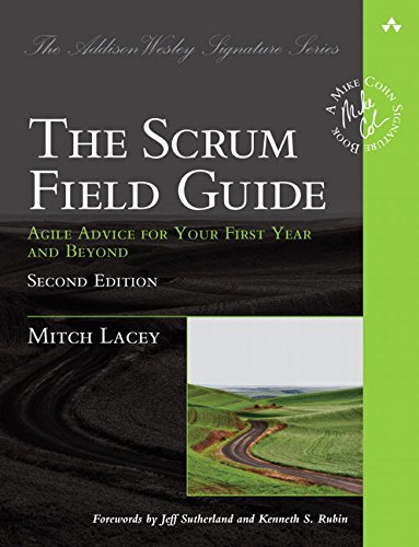 Book Cover The Scrum Field Guide: Agile Advice for Your First Year and Beyond (2nd Edition) (Addison-Wesley Signature Series (Cohn))