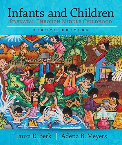 Book Cover Infants and Children: Prenatal Through Middle Childhood (8th Edition) (Berk & Meyers, The Infants, Children, and Adolescents Series, 8th Edition)