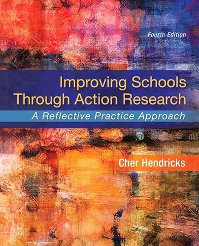 Improving Schools Through Action Research: A Reflective Practice Approach, Enhanced Pearson eText -- Access Card Package (4th Edition) (What's New in Ed Psych / Tests & Measurements)