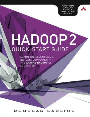 Book Cover Hadoop 2 Quick-Start Guide: Learn the Essentials of Big Data Computing in the Apache Hadoop 2 Ecosystem (Addison-wesley Data & Analytics Series)