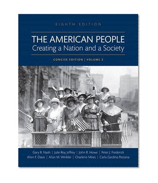 Book Cover The American People: Creating a Nation and a Society: Concise Edition, Volume 2 (8th Edition)