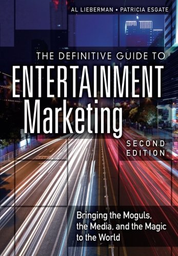 Book Cover The Definitive Guide to Entertainment Marketing: Bringing the Moguls, the Media, and the Magic to the World (2nd Edition)