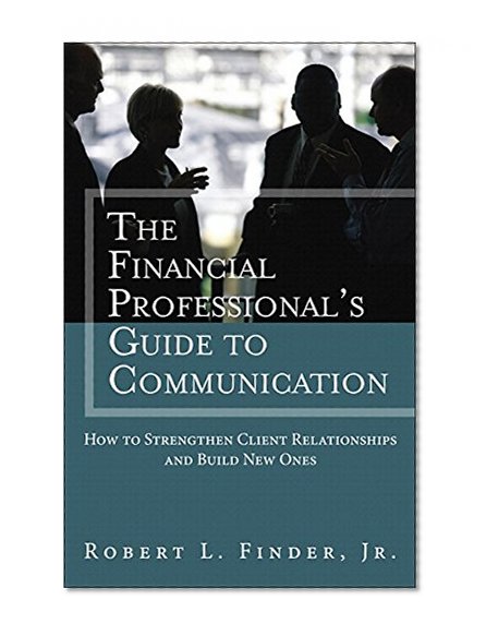 Book Cover The Financial Professional's Guide to Communication: How to Strengthen Client Relationships and Build New Ones (paperback) (Applied Corporate Finance)