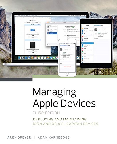 Managing Apple Devices: Deploying and Maintaining iOS 9 and OS X El Capitan Devices (3rd Edition)