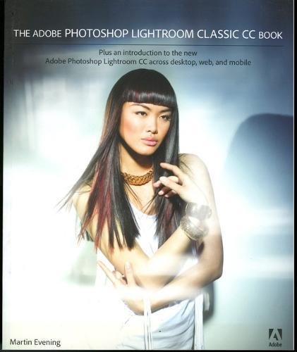 Book Cover The Adobe Photoshop Lightroom Classic CC Book: Plus an introduction to the new Adobe Photoshop Lightroom CC across desktop, web, and mobile