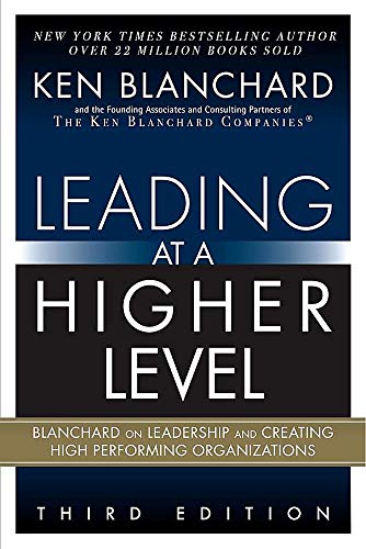 Book Cover Leading at a Higher Level: Blanchard on Leadership and Creating High Performing Organizations