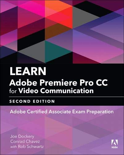 Book Cover Learn Adobe Premiere Pro CC for Video Communication: Adobe Certified Associate Exam Preparation (Adobe Certified Associate (ACA))