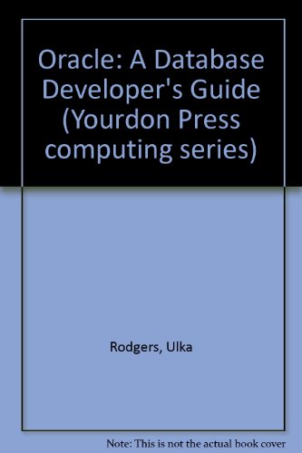 Book Cover Oracle: A Database Developer's Guide (Yourdon Press computing series)