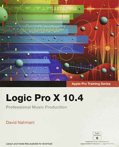 Book Cover Logic Pro X 10.4 - Apple Pro Training Series: Professional Music Production