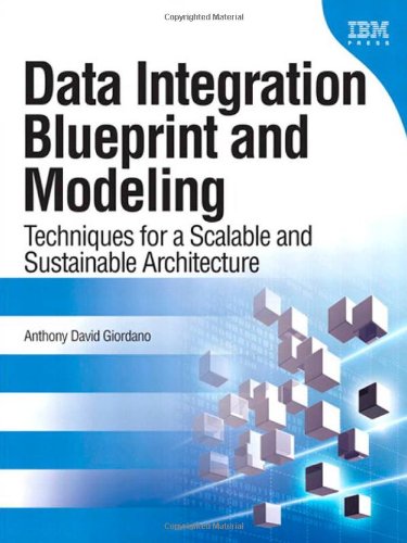 Data Integration Blueprint and Modeling: Techniques for a Scalable and Sustainable Architecture (IBM Press)