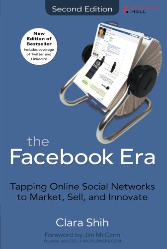 The Facebook Era: Tapping Online Social Networks to Market, Sell, and Innovate (2nd Edition)