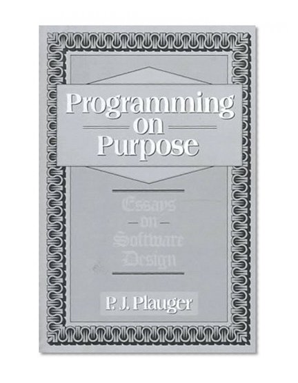 Programming on Purpose: Essays on Software Design