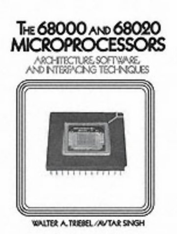 The 68000/68020 Microprocessors: Architecture, Software and Interfacing Techniques