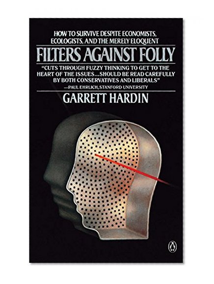 Filters Against Folly:  How To Survive Despite Economists, Ecologists, and the Merely Eloquent