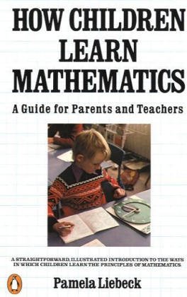 How Children Learn Mathematics: A Guide for Parents and Teachers