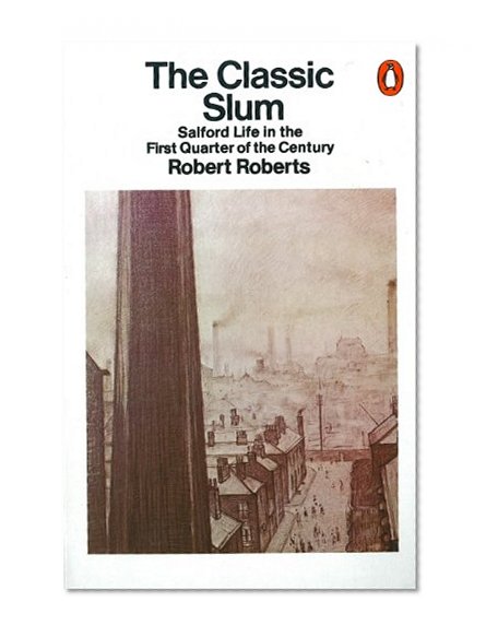 Book Cover The Classic Slum: Salford Life in the First Quarter of the Century