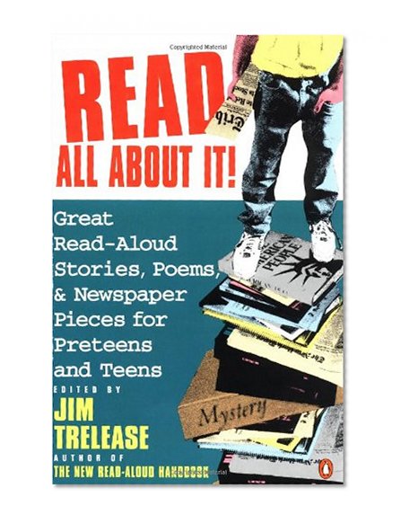 Book Cover Read All About It!: Great Read-Aloud Stories, Poems, and Newspaper Pieces for Preteens and Teens