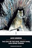 The Call of the Wild, White Fang and Other Stories (Twentieth-Century Classics)