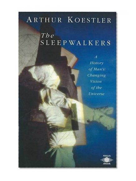 Book Cover The Sleepwalkers: A History of Man's Changing Vision of the Universe (Compass)