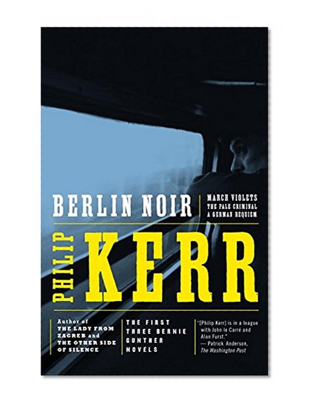 Book Cover Berlin Noir: March Violets; The Pale Criminal; A German Requiem