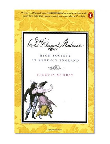 An Elegant Madness: High Society in Regency England