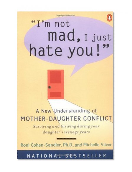 Book Cover I'm Not Mad, I Just Hate You!: A New Understanding of Mother-Daughter Conflict