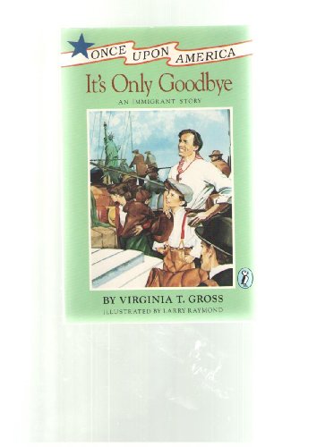 It's Only Goodbye: An Immigrant Story (Once Upon America)