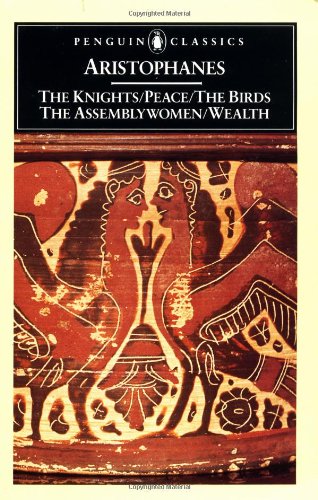 The Knights; Peace; The Birds; The Assembly Women; Wealth (Penguin Classics)