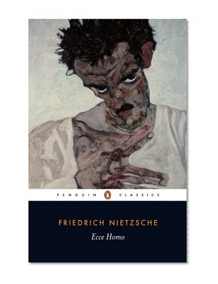 Ecce Homo: How One Becomes What One Is; Revised Edition (Penguin Classics)