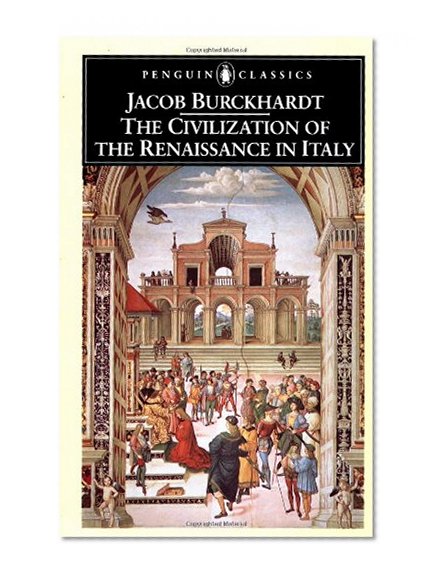 The Civilization of the Renaissance in Italy (Penguin Classics)