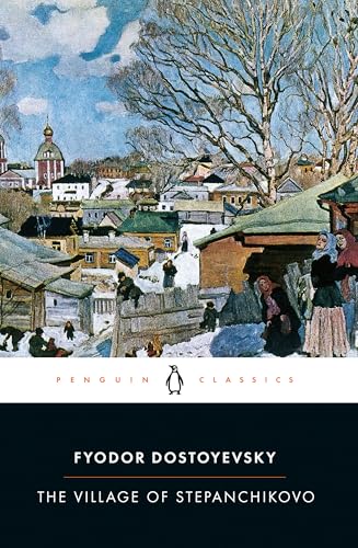 The Village of Stepanchikovo: And its Inhabitants: From the Notes of an Unknown (Penguin Classics)