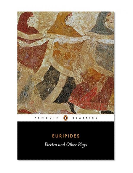 Electra and Other Plays: Euripides (Penguin Classics)