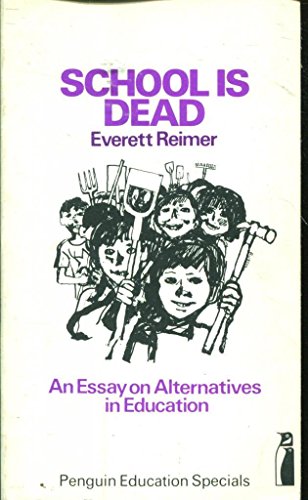 School is dead: An essay on alternatives in education (Penguin education specials)