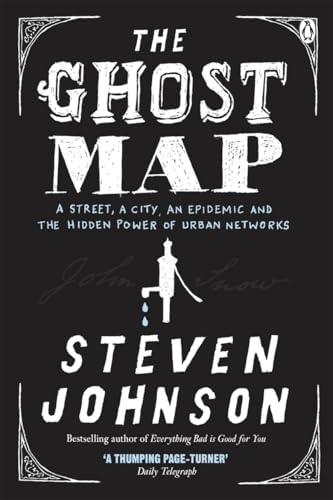 The Ghost Map: A Street, an Epidemic and the Hidden Power of Urban Networks
