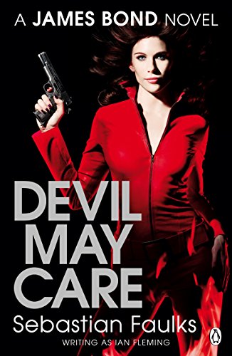 Devil May Care. Sebastian Faulks Writing as Ian Fleming