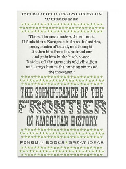 The Significance of the Frontier in American History (Penguin Great Ideas)
