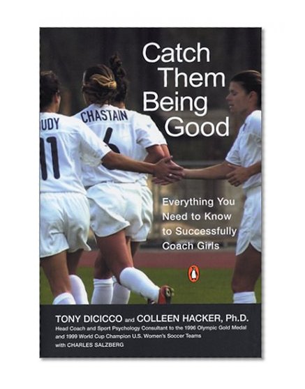 Book Cover Catch Them Being Good: Everything You Need to Know to Successfully Coach Girls