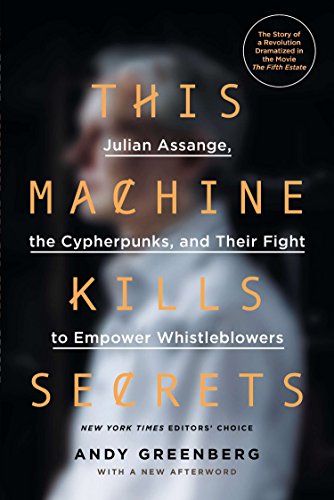 Book Cover This Machine Kills Secrets: Julian Assange, the Cypherpunks, and Their Fight to Empower Whistleblowers