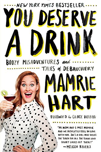 Book Cover You Deserve a Drink: Boozy Misadventures and Tales of Debauchery