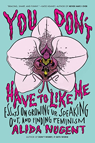 Book Cover You Don't Have to Like Me: Essays on Growing Up, Speaking Out, and Finding Feminism
